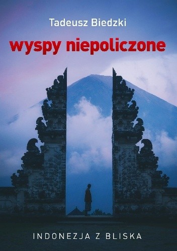 Tadeusz Biedzki – Wyspy Niepoliczone – Indonezja z Bliska.